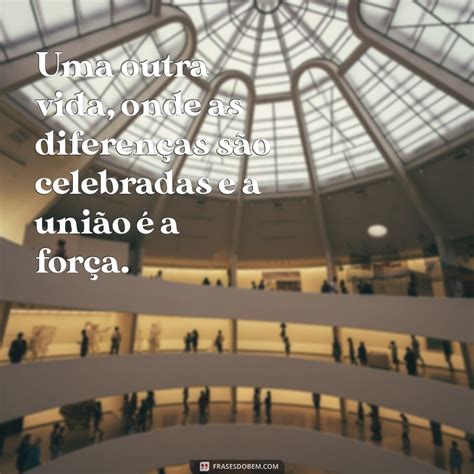 Uma Outra Vida - Transforme sua Realidade: Descubra Como Ter Uma Outra Vida - Frases do Bem
