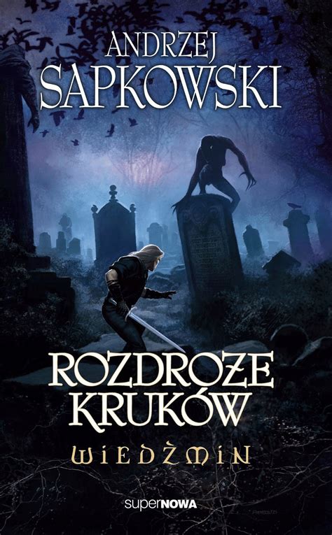 В Польше вышла книга "Ведьмак: Перекрёсток воронов" от писателя Анджея ...