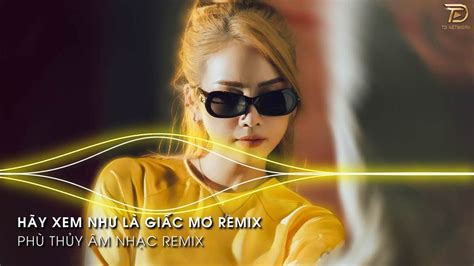 Hãy Xem Là Giấc Mơ Remix Rồi Từ Đây Đôi Ta Hai Lối Remix Hot Tik tok 2023 YouTube
