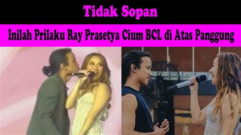 Gak Sopan Inilah Prilaku Ray Prasetya Cium Bcl Di Atas Panggung