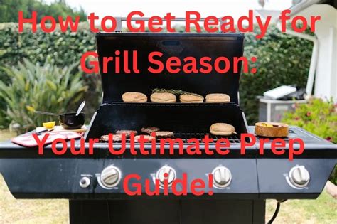 How To Get Ready For Grill Season - The Ultimate Guide
