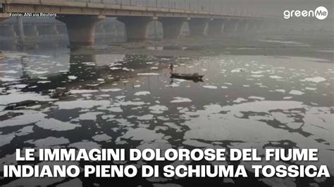 Le Immagini Dolorose Del Fiume Indiano Pieno Di Schiuma Tossica Youtube