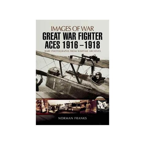 Great War Fighter Aces 1916 1918 Rare Photographs From Wartime Archives
