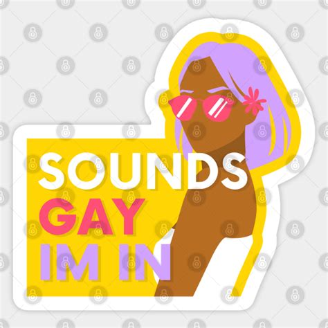 Sounds Gay Im In Yellow Sounds Gay Im In Sticker TeePublic