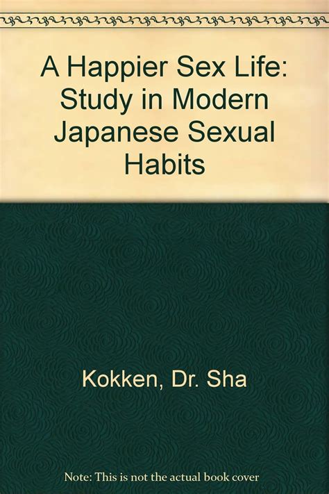 A Happier Sex Life Study In Modern Japanese Sexual Habits Amazon Co Uk Books