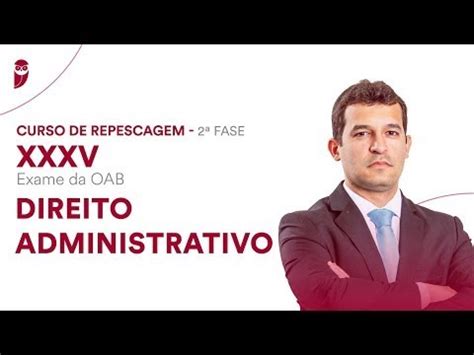 Aulas de Repescagem 2ª Fase OAB XXXV Exame Direito Administrativo