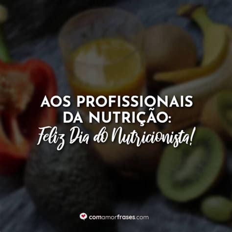 Feliz Dia Do Nutricionista Frases - Aos profissionais da nutrição: Feliz Dia do Nutricionista! » Com Amor ...