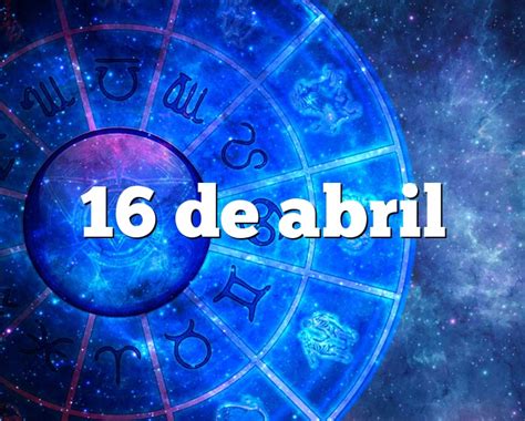 Signos De 16 De Abril - 16 de abril horóscopo y personalidad - 16 de abril signo del zodiaco