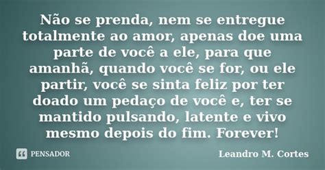 Não Se Prenda Nem Se Entregue Leandro M Cortes Pensador