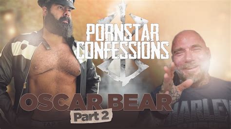 Porn Star Confessions Oscar Bear Part 2 Episode 3 YouTube