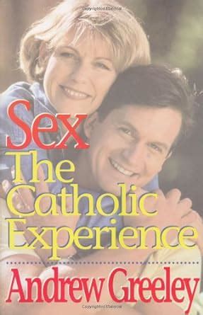 Sex The Catholic Experience Greeley Andrew M 9780883472859 Amazon Books