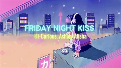 Friday Night Kiss フライデー · ナイト · キス (Hi Curious, Ashley Alisha) Official
