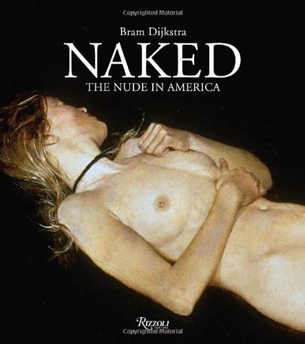 Naked The Nude In America Dijkstra Bram Amazon Books