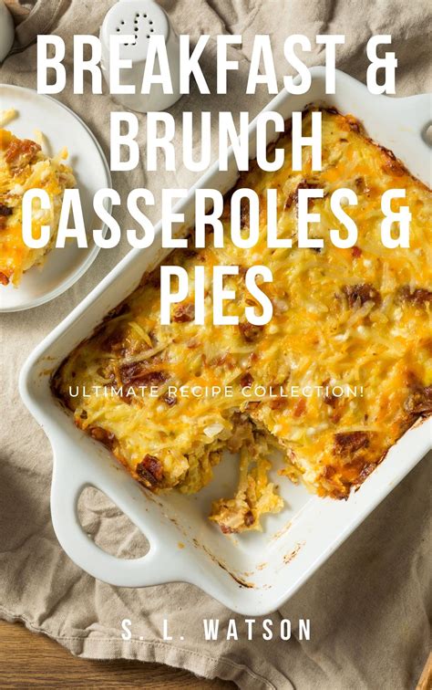Breakfast & Brunch Casseroles & Pies: Ultimate Recipe Collection! by S