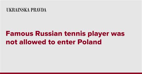 Famous Russian Tennis Player Was Not Allowed To Enter Poland