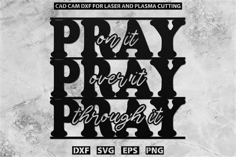 Pray On It Pray Over It Pray Through It Christian Dxf For Plasma