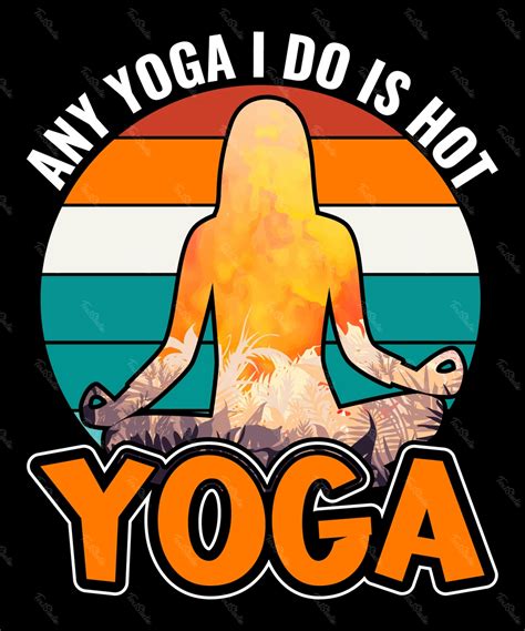 Any Yoga I Do Is Hot Yoga Premium Vector File
