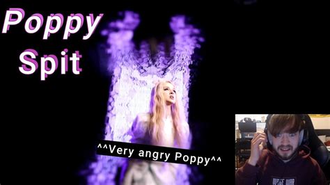 Reacting To Poppy Spit Angry Youtube