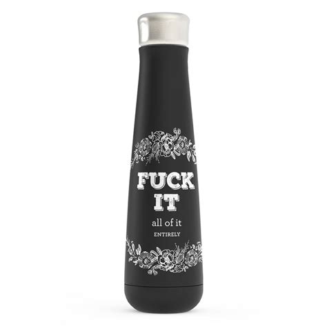 Fuck It All Of It Entirely Oz Designer Water Bottle Insulting