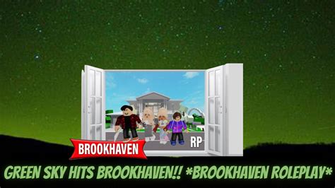 Green Sky Hits Brookhaven Brookhaven Roleplay Youtube