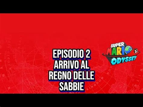 Super Mario Odyssey Episodio Arrivo Al Regno Delle Sabbie Youtube