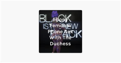 Ebony Femdom Phone Sex With The Duchess Sissy Training For Slutty Sissies On Apple Podcasts