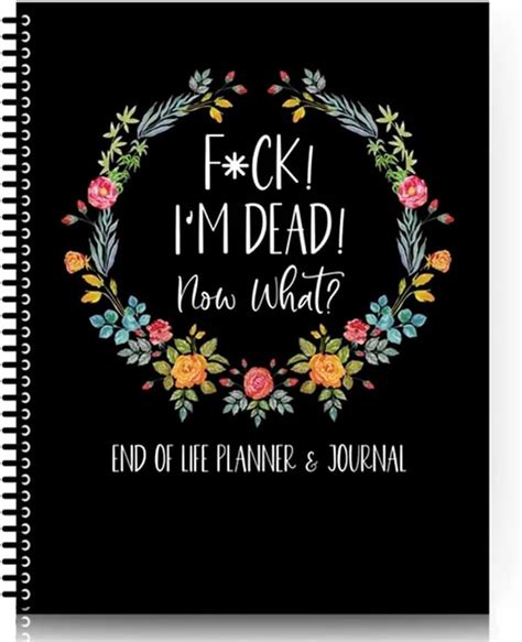 Amazon Fuck I M Dead End Of Life Planner Im Dead Now What Planner Book Of The Dead The