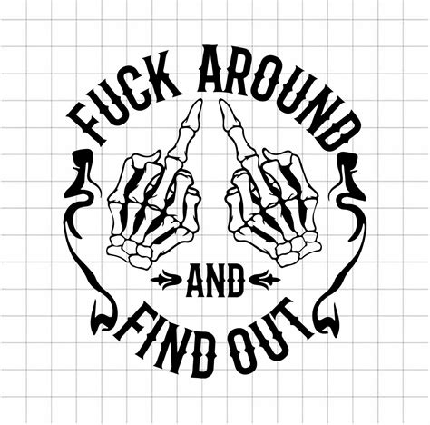 Fuck Around And Find Out Svg Cutting File Sarcastic Svg Fuck Around And Find Out Svg Png Dxf