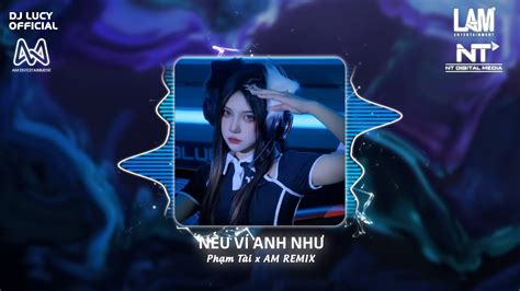 Nếu Ví Anh Như Remix AM Remix Nhạc Trung Quốc Remix Hot Trend Tiktok Nhạc Remix Tiktok