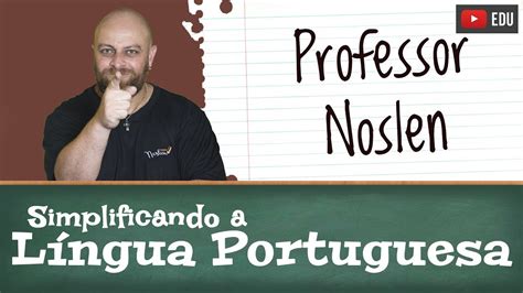 Professor Noslen Simplificando A Língua Portuguesa Youtube