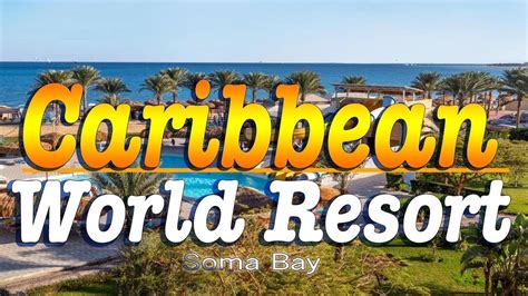 Caribbean World Resort 5 Soma Bay Hurghada I Egypt YouTube