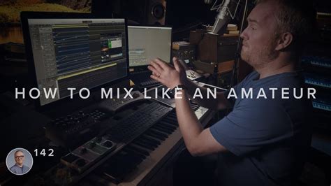 How To Mix Like An Amateur Youtube