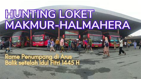 Situasi Arus Balik Di Loket Makmur Halmahera Youtube