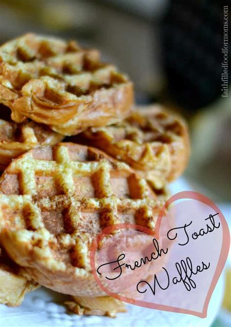 French Toast Waffles Recipe Easy Breakfast Faith Filled Food For Moms