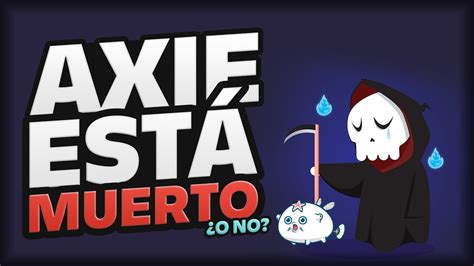 Est Muerto Axie Infinity Mi An Lisis De La Situaci N Youtube