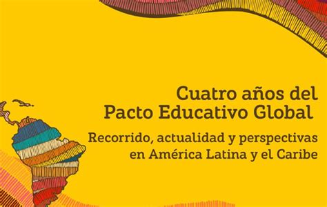 Celebramos Los Cuatro A Os Del Pacto Educativo Global En Am Rica Latina Y El Caribe Cpal