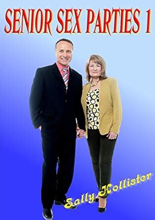 Senior Sex Parties Kindle Edition By Hollister Sally Literature Fiction Kindle Ebooks