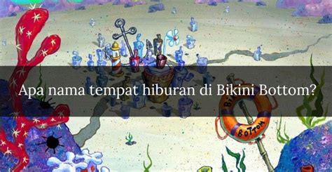Quiz Tebak Nama Tempat Tempat Umum Yang Ada Di Bikini Bottom Tempat Tinggal Spongebob
