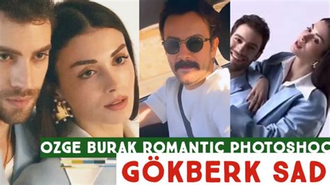 Özge yagiz and Burak Romantic PhotoShoot Gökberk demirci Sad YouTube