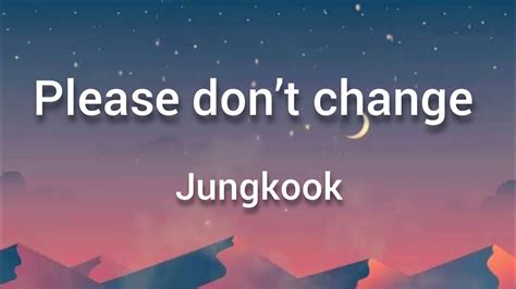 Jungkook Please Dont Change Lyrics Youtube