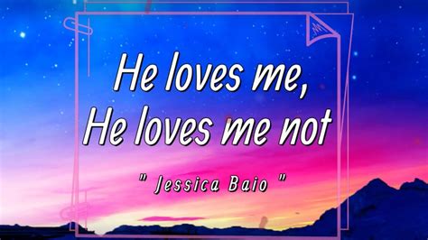 Jessica Baio He Loves Me He Loves Me Not Lyrics Heartbeat Screaming Love So Good 💙