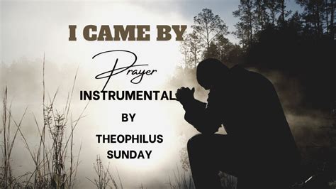 I Came By Prayer Min Theophilus Sunday Worship Instrumental Youtube