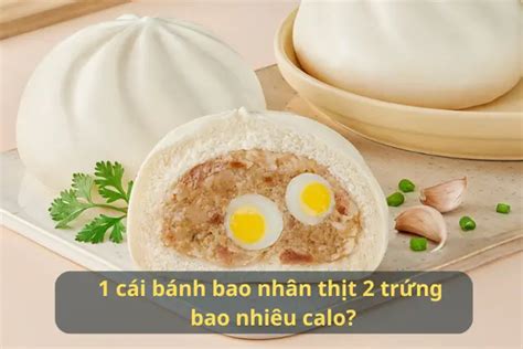 cai banh bao nhan thit  trung bao nhieu calo cach  de khong tang