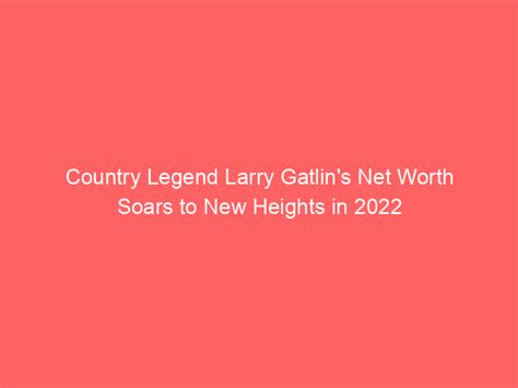what is larry gatlin's net worth