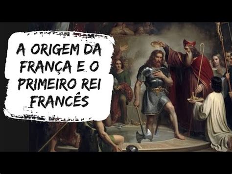 Quem Descobriu A França - A ORIGEM DA FRANÇA E O PRIMEIRO REI FRANCÊS / CLÓVIS E OS FRANCOS - YouTube
