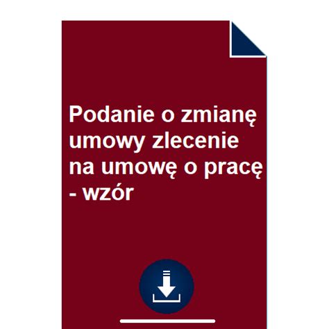 Podanie o zmianę umowy zlecenie na umowę o pracę wzór POBIERZ