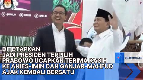 Prabowo Ditetapkan Presiden Terpilih Ucapkan Terima Kasih Ke Anies