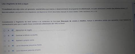 Leia O Fragmento A Seguir - Resolvido:Leia o fragmento de texto a seguir: "O analfabeto era visto ...