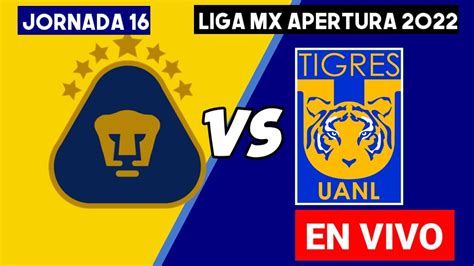 PUMAS VS TIGRES EN VIVO J16 LIGA MX TIGRES VS PUMAS DONDE VER