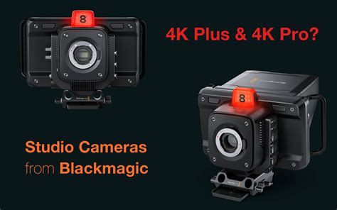 Blackmagic Studio Camera 4K Plus & 4K Pro - Which One Is Right For You ...